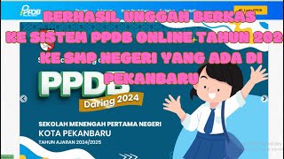 BERHASIL UNGGAH BERKAS KE SISTEM PPDB ONLINE TAHUN 2024 KE SMP NEGERI YANG ADA DI PEKANBARU [upl. by Ellerehc]