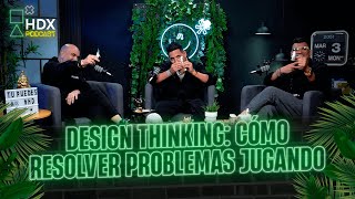 HDX Podcast E3 T2 Design Thinking 💡 Cómo resolver 🧰 problemas jugando [upl. by Orazal82]