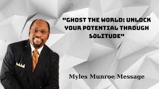 quotGhost the World Unlock Your Potential Through Solitudequot  Myles Munroe Message [upl. by Akkim329]