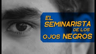 El seminarista de los ojos negros ORIGINAL [upl. by Meelak]