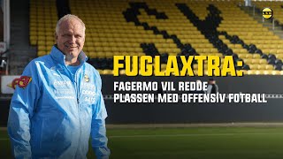 FuglaXtra Fagermo vil redde plassen med offensiv fotball [upl. by Catt]