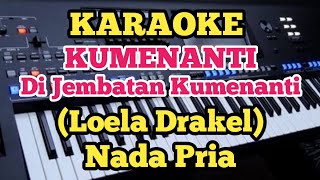 Karaoke DI JEMBATAN KUMENANTILoela Drakel  Nada Pria [upl. by Atidnan]