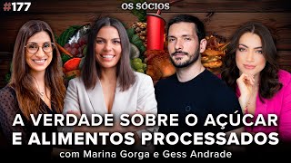 A VERDADE SOBRE O AÇÚCAR E ALIMENTOS PROCESSADOS com Marina Gorga e Gess Andrade  Os Sócios 177 [upl. by Groves151]