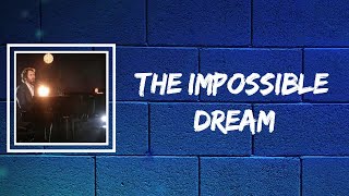 Josh Groban  The Impossible Dream Lyrics [upl. by Leamse832]