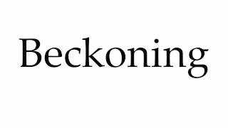 How to Pronounce Beckoning [upl. by Derina624]