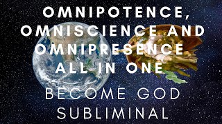 Omnipotence Omniscience and Omnipresence all in one BECOME GOD SUBLIMINAL READ DESCRIPTION [upl. by Ormand]