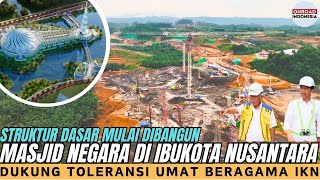 Struktur Dasar MASJID IKN Sedang DIBANGUN  Kawasan PERIBADATAN Kerukunan Umat Beragama [upl. by Lesirg]