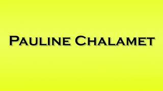 Pronunciation of Pauline Chalamet [upl. by Remsen318]