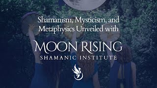 Shamanism Mysticism and Metaphysics Unveiled with Moon Rising Shamanic Institute [upl. by Namso]