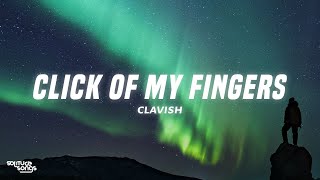 Clavish  Click Of My Fingers Lyrics [upl. by Pengelly]