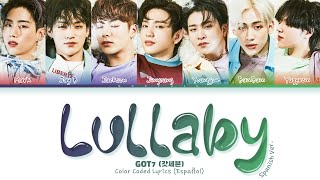 GOT7 갓세븐  LULLABY Spanish Ver Color Coded Lyrics [upl. by Strawn329]