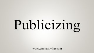 How To Say Publicizing [upl. by Stoneman]