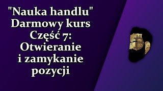 Nauka handlu  Część 7 Otwieranie i zamykanie pozycji [upl. by Cir]