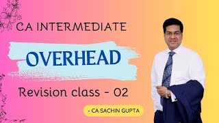 CA Inter  Group 2 Overheads  Revision Series May 2024  Class 13 CA Sachin Gupta [upl. by Laven]