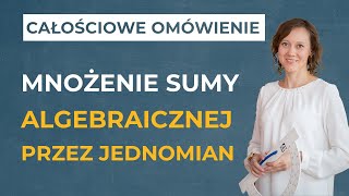 Mnożenie sumy algebraicznej przez jednomian CAŁOŚCIOWE OMÓWIENIE [upl. by Amii]