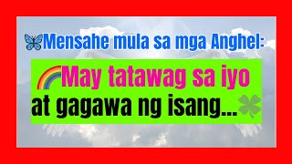 🦋 Mensahe mula sa mga Anghel 🌈May tatawag sa iyo at gagawa ng isang🍀 [upl. by Gazo794]