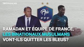 Ramadan et équipe de France les binationaux musulmans vontils quitter les Bleus [upl. by Akeihsat]