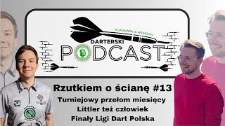 Rzutkiem o ścianę 13  Turniejowy przełom miesięcy  Littler też człowiek  Finały Ligi Dart Polska [upl. by Abernon]