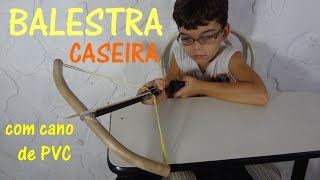 Como Fazer uma Balestra Besta Caseira com Tubo de PVC  Tutorial homemade crossbow [upl. by Lednem]