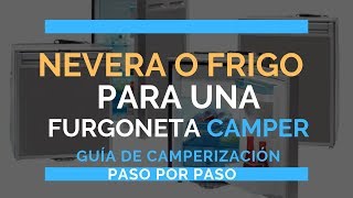 Nevera o frigorífico para una furgoneta camper ¿Cómo elegir la mejor  Guía de camperización [upl. by Elohc376]