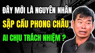 SẬP CẦU PHONG CHÂU đã tìm ra NGUYÊN NHÂN thật bất ngờ ai chịu TRÁCH NHIỆM  Duy Ly Radio [upl. by Savory]