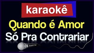 Karaokê  Quando é Amor  Só Pra Contrariar 🎤 [upl. by Jorrie277]