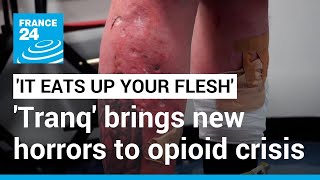 It eats up your flesh Tranq the new drug worsening Americas opioid epidemic • FRANCE 24 [upl. by Allicerp]