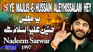 Nadeem Sarwar  Yeh Majlis E Hussain Alehissalaam Hey 1997 [upl. by Aldridge]