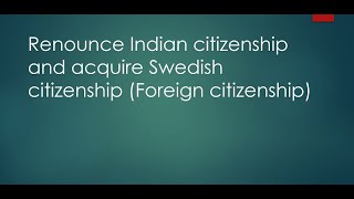 Renounce Indian citizenship and acquire Swedish citizenship [upl. by Yllek]