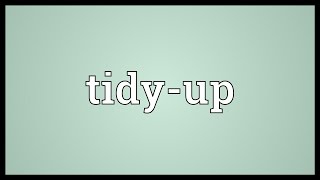 Tidyup Meaning [upl. by Eelrebmyk86]