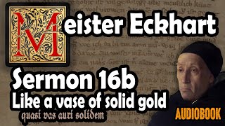 Meister Eckhart sermon 16b Like a vessel of solid gold Quasi vas auri solidem audiobook [upl. by Anailil592]