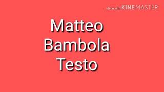 Matteo  Bambola TESTO [upl. by Uphemia]