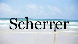 How To Pronounce Scherrer🌈🌈🌈🌈🌈🌈Pronunciation Of Scherrer [upl. by Alvira735]