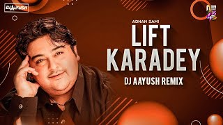 Lift Karadey  Adnan Sami  DJ Aayush 2022 Remix [upl. by Lydell114]