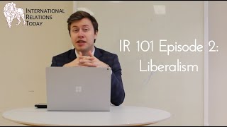 International Relations Today IR 101 Episode 2 Liberalism [upl. by Varney965]