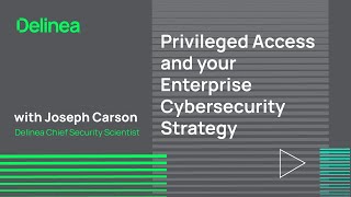 Privileged Access and your Enterprise Cybersecurity Strategy [upl. by Nedac]