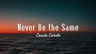 Camila Cabello  Never Be the Same Lyrics [upl. by Ahsieit532]