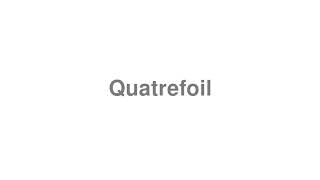 How to Pronounce quotQuatrefoilquot [upl. by Niroht]