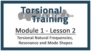 Module 1  Lesson 2 Torsional Natural Frequencies Resonance and Mode Shapes [upl. by Ynobe101]