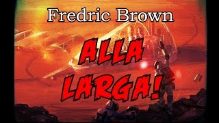 Fredric Brown  Alla larga  AudioLibro di Fantascienza [upl. by Halstead437]