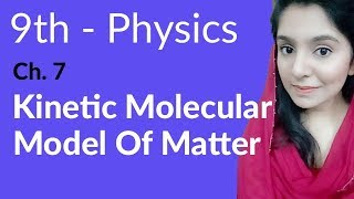 Matric part 1 Kinetic Molecular Model of Matter  ch 7 Properties amp Matter  9th Class Physics [upl. by Gunzburg421]