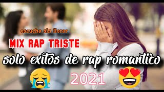 RAP TRISTE MIX 💔letfy sm😔 1 hora De Rap 🎧SOLO EXITOS RAP ROMANTICOS😭2021 las mejores canciones sad [upl. by Felic]