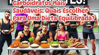 Carboidratos mais saudáveisQuais escolher para uma dieta equilibrada [upl. by Oiziruam]