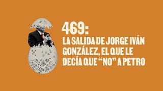 La salida de Jorge Iván González el que le decía que “no” a Petro  Huevos Revueltos con Política [upl. by Illak]