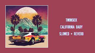 TWINSICK  California Baby Slowed  Reverb [upl. by Sterling]