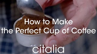 How to Make the Perfect Cup of Coffee  Just Like In Italy  Citalia [upl. by Aiden308]