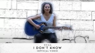 Erika  I Dont Know Official Video [upl. by Prentiss]