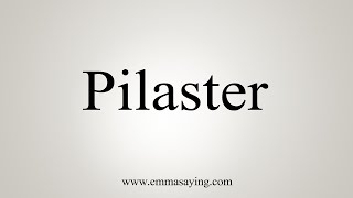 How To Say Pilaster [upl. by Tarabar980]