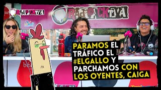 Paramos el tráfico el ElGallo y parchamos con los oyentes caiga [upl. by Aed]