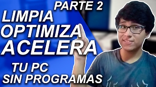 CÓMO LIMPIAR OPTIMIZAR Y ACELERAR MI PC SIN PROGRAMAS PARA WINDOWS 10 8 Y 7 PARTE 2 [upl. by Barabas]